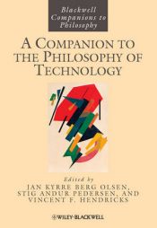 book cover of A Companion to the Philosophy of Technology (Blackwell Companions to Philosophy) by Jan Kyrre Berg Olsen|Stig Andur Pedersen|Vincent F. Hendricks
