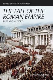 book cover of The Fall of the Roman Empire: Film and History by Martin M Winkler