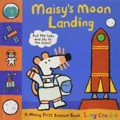 book cover of Maisy's Moon Landing: A Maisy First Science Book by Lucy Cousins