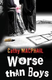 book cover of Worse Than Boys by Catherine MacPhail