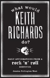 book cover of What Would Keith Richards Do by Jessica Pallington West