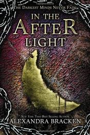 book cover of In the Afterlight (A Darkest Minds Novel) by Alexandra Bracken