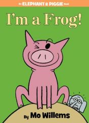book cover of I'm a Frog! by Mo Willems