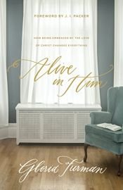book cover of Alive in Him: How Being Embraced by the Love of Christ Changes Everything by Gloria Furman