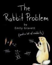 book cover of The Rabbit Problem by Emily Gravett