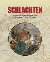 book cover of Schlachten: Die größten Gefechte der Weltgeschichte by Autor nicht bekannt