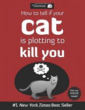 book cover of How to Tell If Your Cat Is Plotting to Kill You by Matthew Inman|The Oatmeal