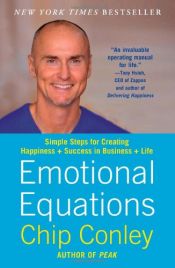book cover of Emotional Equations: Simple Steps for Creating Happiness + Success in Business + Life by Chip Conley