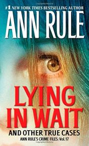 book cover of Lying in Wait: Ann Rule's Crime Files: Vol.17 by Ann Rule