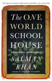 book cover of The One World Schoolhouse: Education Reimagined by Salman Khan