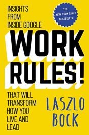 book cover of Work Rules!: Insights from Inside Google That Will Transform How You Live and Lead by Laszlo Bock