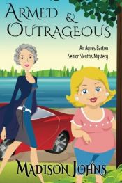 book cover of Armed and Outrageous: An Agnes Barton Mystery (Volume 1) by Madison Johns
