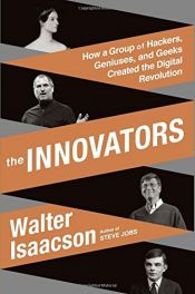 book cover of The Innovators: How a Group of Hackers, Geniuses, and Geeks Created the Digital Revolution by Walter Isaacson