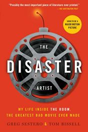 book cover of The Disaster Artist: My Life Inside The Room, the Greatest Bad Movie Ever Made by Greg Sestero|Tim Bissell