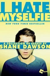 book cover of I Hate Myselfie: A Collection of Essays by Shane Dawson by Shane Dawson