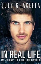 book cover of In Real Life: My Journey to a Pixelated World by Joey Graceffa