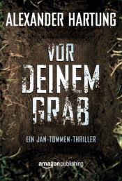 book cover of Vor deinem Grab (Ein Jan-Tommen-Thriller, Band 2) by Alexander Hartung