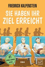book cover of Sie haben ihr Ziel erreicht by Friedrich Kalpenstein