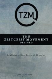 book cover of The Zeitgeist Movement Defined: Realizing a New Train of Thought by Tzm Lecture Team