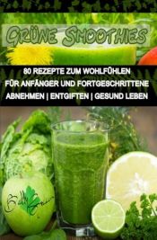 book cover of 80 grüne Smoothie Rezepte zum wohlfühlen | Von jetzt an gesund: Erfolgreich und effizient abnehmen | entgiften | gesund leben (Betty Green`s Ernährung & Gesundheit) by Betty Green