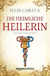 book cover of Die heimliche Heilerin by Ellin Carsta
