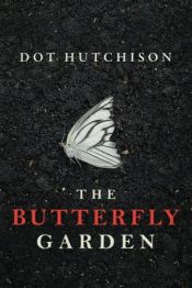 book cover of The Butterfly Garden (The Collector Trilogy) by Dot Hutchison