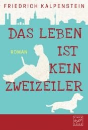 book cover of Das Leben ist kein Zweizeiler by Friedrich Kalpenstein