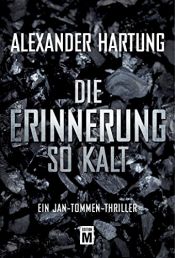 book cover of Die Erinnerung so kalt (Ein Jan-Tommen-Thriller 4) by Alexander Hartung