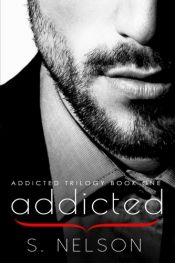 book cover of Addicted (Addicted Trilogy) (Volume 1) by S Nelson