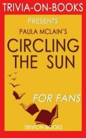 book cover of Circling the Sun: A Novel By Paula McLain (Trivia-On-Books) by Trivion Books