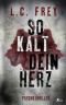 So Kalt Dein Herz: Psychothriller (Leipzig-Thriller)