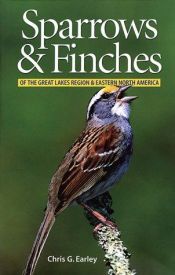 book cover of Sparrows & finches of the Great Lakes Region & eastern North America by Chris Earley