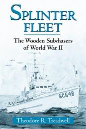 book cover of Splinter Fleet: The Wooden Subchasers of World War II by Theodore R. Treadwell