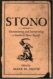 book cover of Stono: Documenting And Interpreting a Southern Slave Revolt by Mark M. Smith