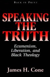 book cover of Speaking the Truth: Ecumenism, Liberation and Black Theology by James H. Cone