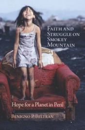 book cover of Faith and Struggle on Smokey Mountain: Hope for a Planet in Peril by Benigno P. Beltran