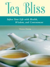 book cover of Tea Bliss: Infuse Your Life with Health, Wisdom, and Contentment by Theresa Cheung