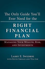 book cover of The Only Guide You'll Ever Need for the Right Financial Plan: Managing Your Wealth, Risk, and Investments (Bloomberg) by Larry E. Swedroe