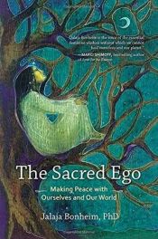 book cover of The Sacred Ego: Making Peace with Ourselves and Our World (Sacred Activism) by Jalaja Bonheim