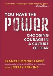 book cover of You Have the Power: Choosing Courage in a Culture of Fear by Frances Moore Lappé