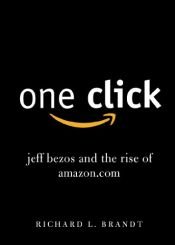 book cover of One Click: Jeff Bezos and the Rise of Amazon.com by Richard L. Brandt