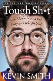 book cover of Tough Sh*t: Life Advice from a Fat, Lazy Slob Who Did Good by Kevin Smith