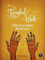 book cover of The Tangled Web: A Guide to Securing Modern Web Applications by Michal Zalewski