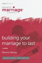 book cover of Building Your Marriage to Last (Homebuilders) by Dennis Rainey