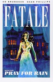 book cover of Fatale Volume 4: Pray For Rain by Ed Brubaker