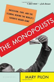 book cover of The Monopolists: Obsession, Fury, and the Scandal Behind the World's Favorite Board Game by Mary Pilon