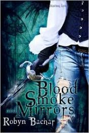 book cover of Blood, Smoke and Mirrors by Robyn Bachar