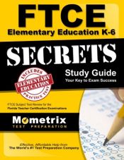 book cover of FTCE Elementary Education K-6 Secrets Study Guide: FTCE Test Review for the Florida Teacher Certification Examinations by FTCE Exam Secrets Test Prep Team