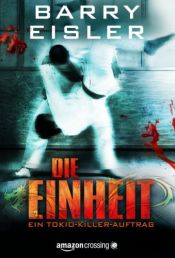 book cover of Die Einheit: Thriller (Tokio Killer) by Barry Eisler