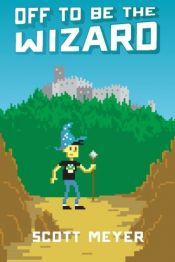 book cover of Off to Be the Wizard (Magic 2.0) by Scott Meyers